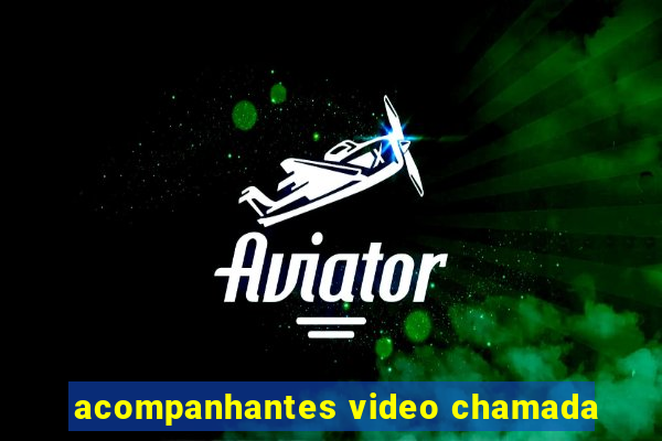acompanhantes video chamada